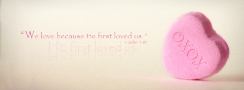 "We love because He first loved us."  —1 John 4:19
